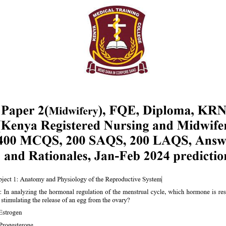 Paper 2(Midwifery), FQE, Diploma, KRNM (Kenya Registered Nursing and Midwifery), 400 MCQS, 200 SAQS, 200 LAQS, Answers and Rationales, Jan-Feb 2024 predictions