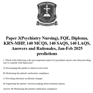 Paper 3(Psychiatry Nursing), FQE, Diploma, KRN-MHP, 140 MCQS, 140 SAQS, 140 LAQS, Answers and Rationales, Jan-Feb 2025 predictions