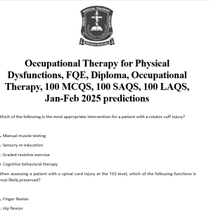 Occupational Therapy for Physical Dysfunctions, FQE, Diploma, Occupational Therapy, 100 MCQS, 100 SAQS, 100 LAQS, Jan-Feb 2025 predictions