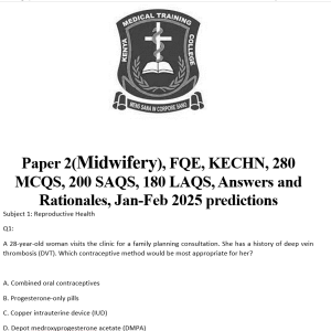 Paper 2(Midwifery), FQE, KECHN, 280 MCQS, 200 SAQS, 180 LAQS, Answers and Rationales, Jan-Feb 2025 predictions