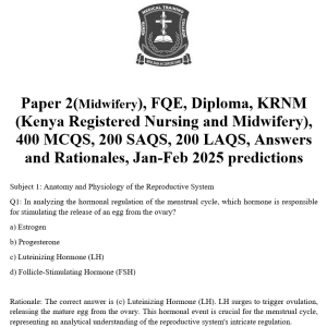 Paper 2(Midwifery), FQE, Diploma, KRNM (Kenya Registered Nursing and Midwifery), 400 MCQS, 200 SAQS, 200 LAQS, Answers and Rationales, Jan-Feb 2025 predictions