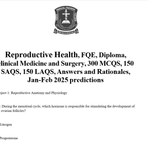 Reproductive Health, FQE, Diploma, clinical Medicine and Surgery, 300 MCQS, 150 SAQS, 150 LAQS, Answers and Rationales, Jan-Feb 2025 predictions