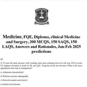 Medicine, FQE, Diploma, clinical Medicine and Surgery, 300 MCQS, 150 SAQS, 150 LAQS, Answers and Rationales, Jan-Feb 2025 predictions